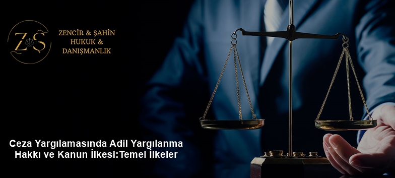 Ceza Yargılamasında Adil Yargılanma Hakkı ve Kanun İlkesi: Temel İlkeler