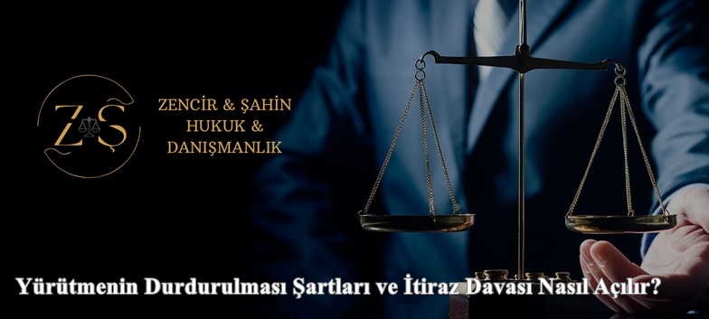 Yürütmenin Durdurulması Şartları ve İtiraz Davası Nasıl Açılır?