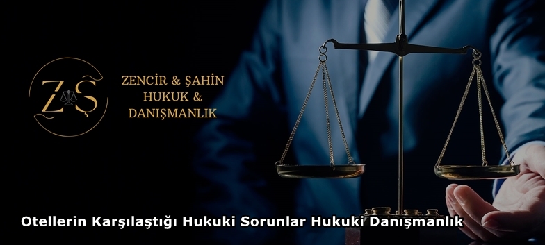 Otellerin Karşılaştığı Hukuki Sorunlar Hukuki Danışmanlık