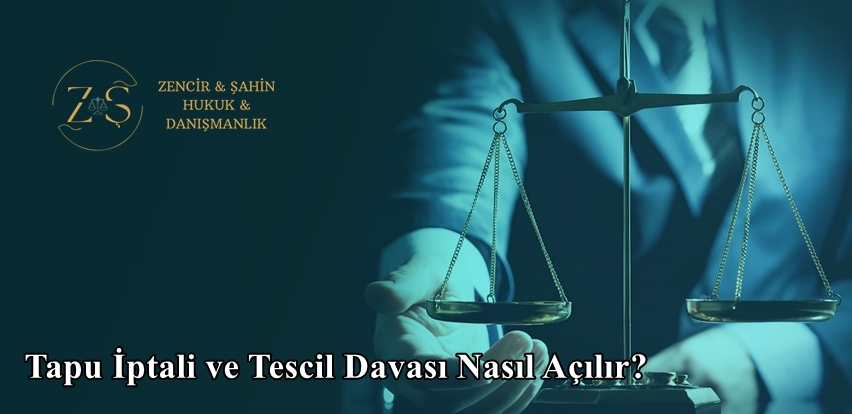 Tapu İptali ve Tescil Davası Nasıl Açılır?