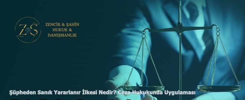 Şüpheden Sanık Yararlanır İlkesi Nedir? Ceza Hukukunda Uygulaması